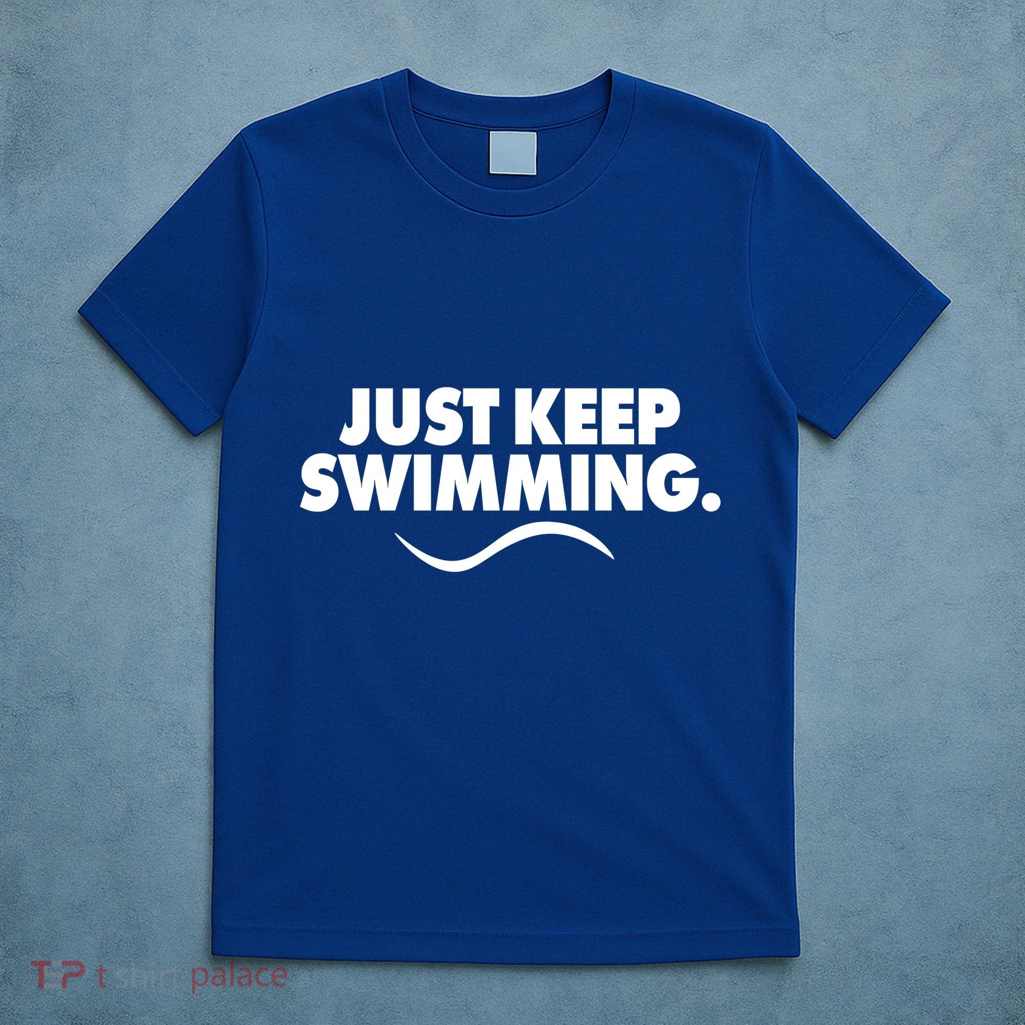Just Keep Swimming T-Shirt