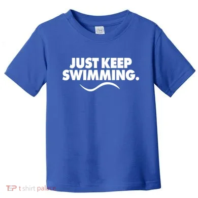Just Keep Swimming Toddler T-Shirt