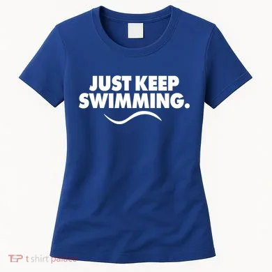Just Keep Swimming Women's T-Shirt