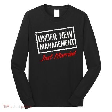 Just Married Under New Management Long Sleeve Shirt