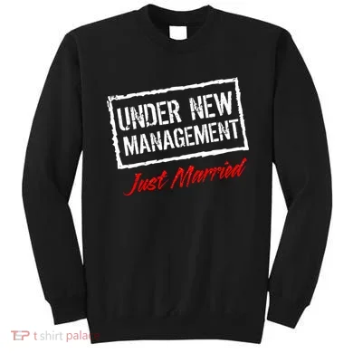 Just Married Under New Management Sweatshirt