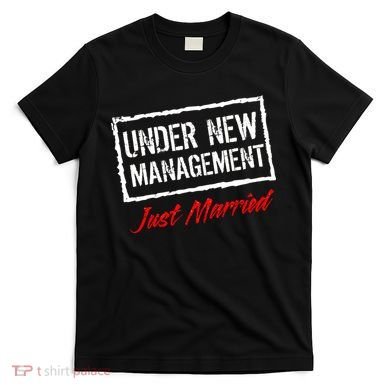 Just Married Under New Management T-Shirt
