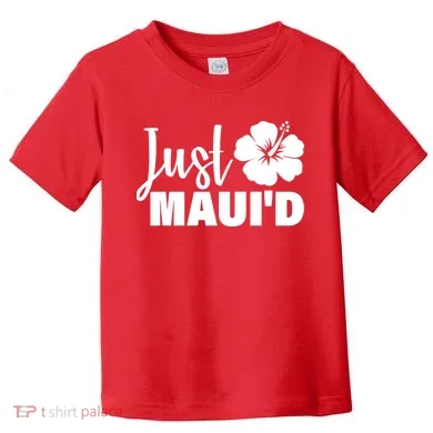 Just Maui'd Toddler T-Shirt