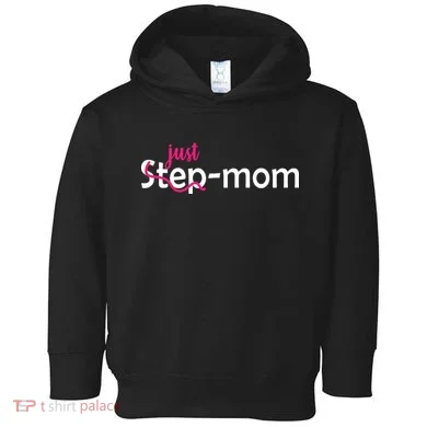 Just Mom Step Mother Toddler Hoodie