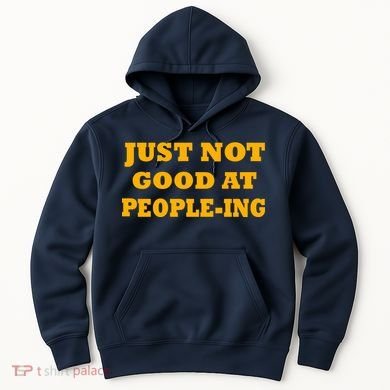 Just Not Good At People-ing Hoodie