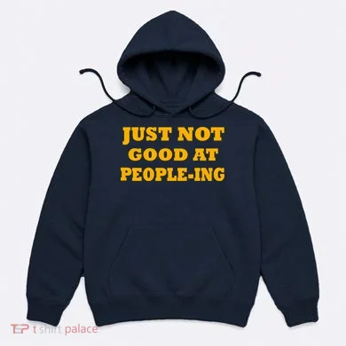 Just Not Good At People-ing Hoodie