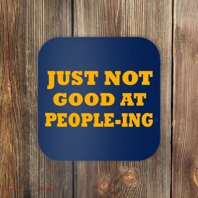 Just Not Good At People-ing Coaster
