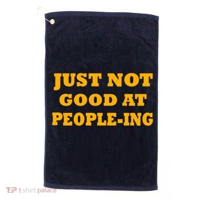 Just Not Good At People-ing Golf Towel
