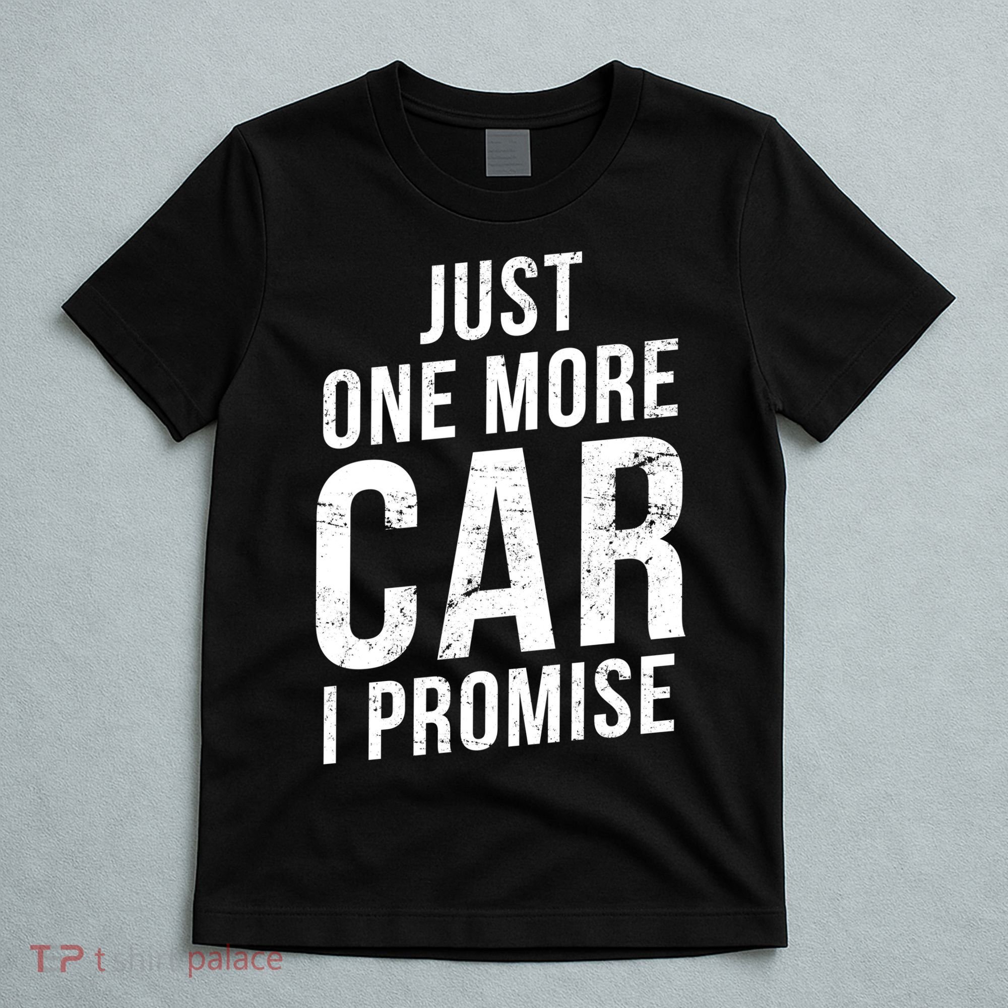 Just One More Car I Promise T-Shirt