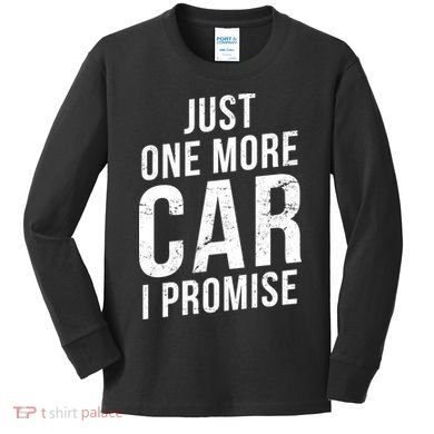 Just One More Car I Promise Kids Long Sleeve Shirt