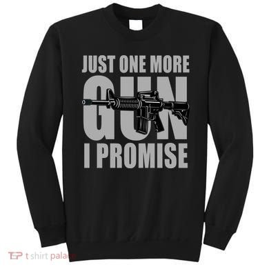 Just one more gun I promise Sweatshirt