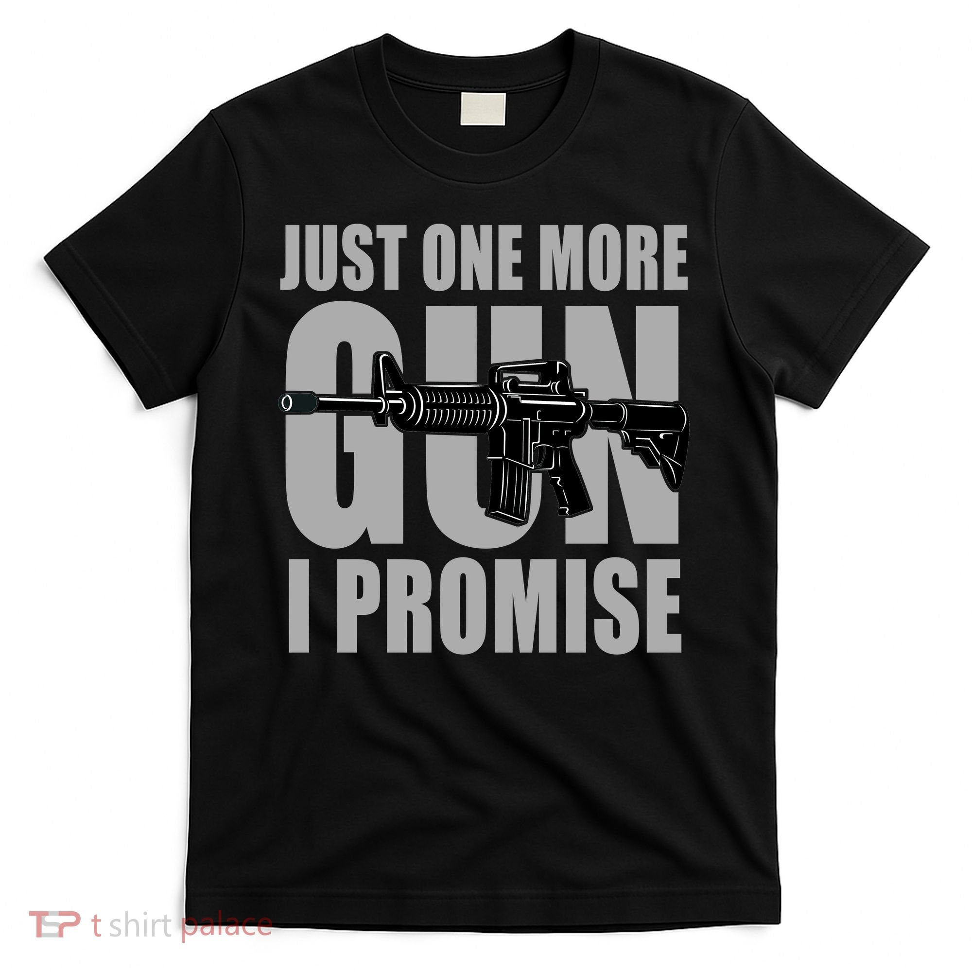 Just one more gun I promise T-Shirt