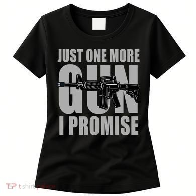 Just one more gun I promise Women's T-Shirt