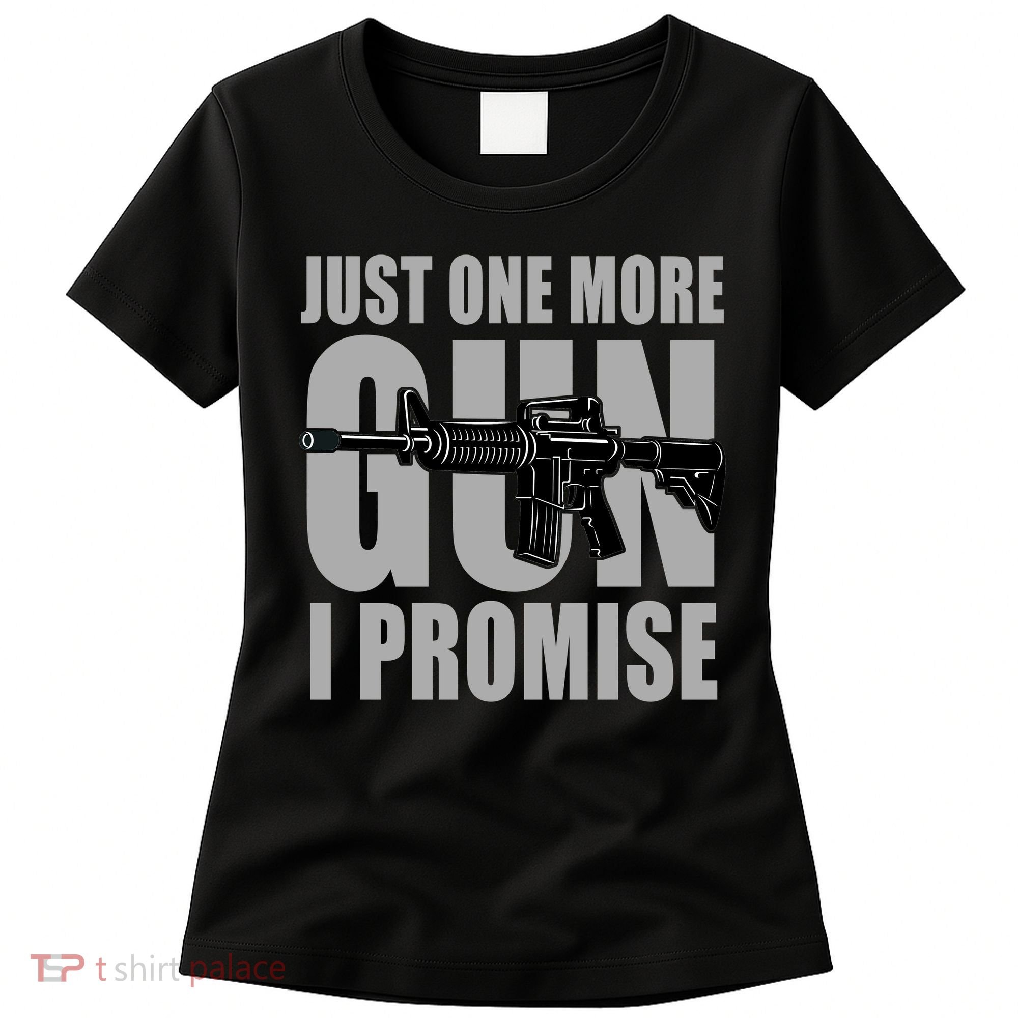 Just one more gun I promise Women's T-Shirt