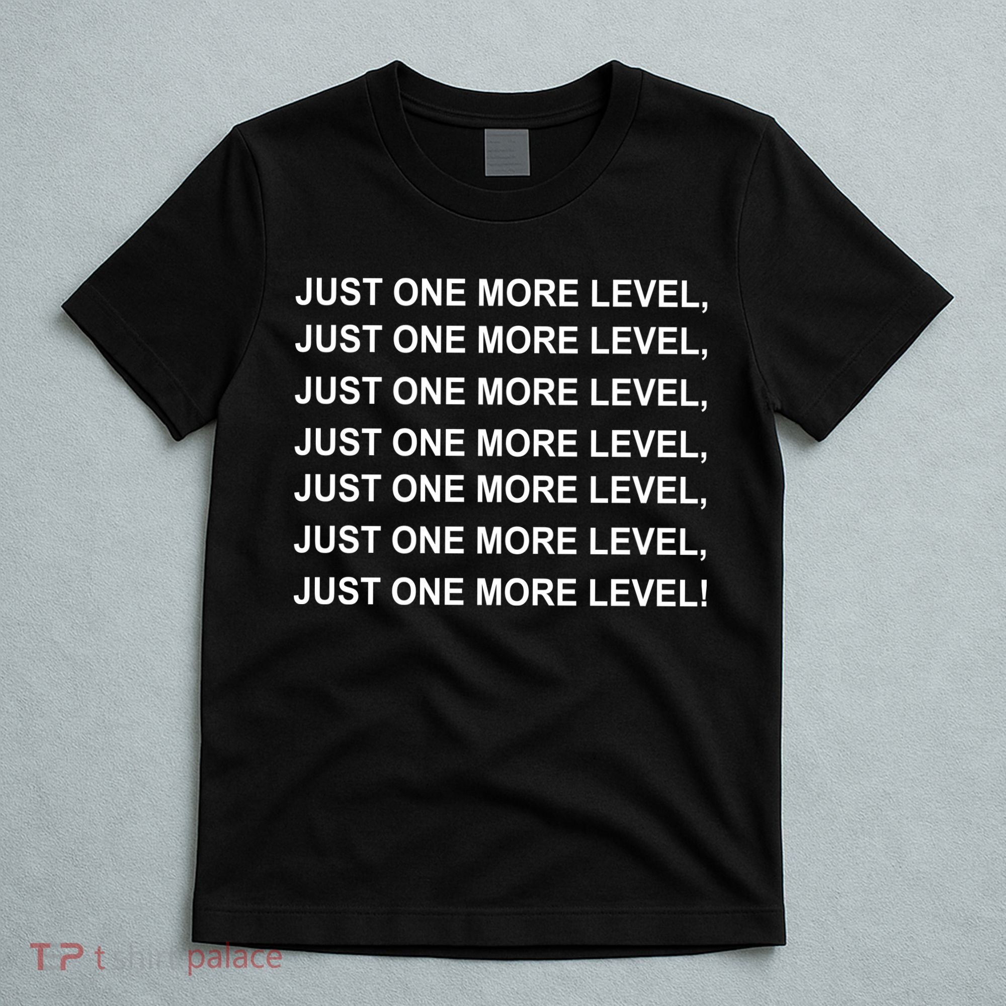 Just One More Level Game T-Shirt