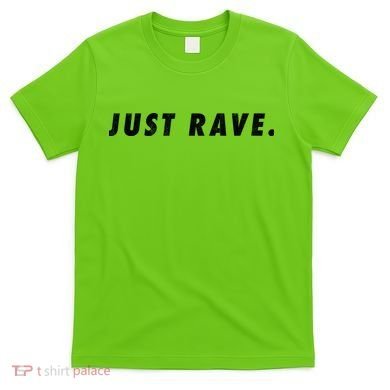 Just Rave T-Shirt