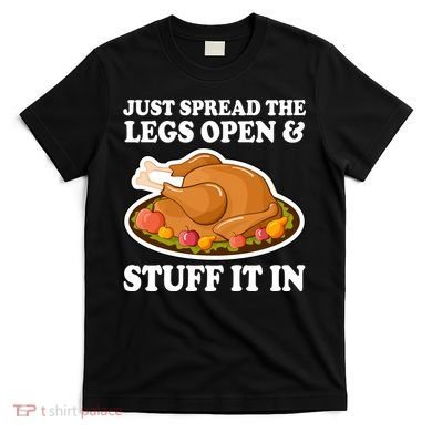 Just Spread The Legs Open & Stuff It In T-Shirt