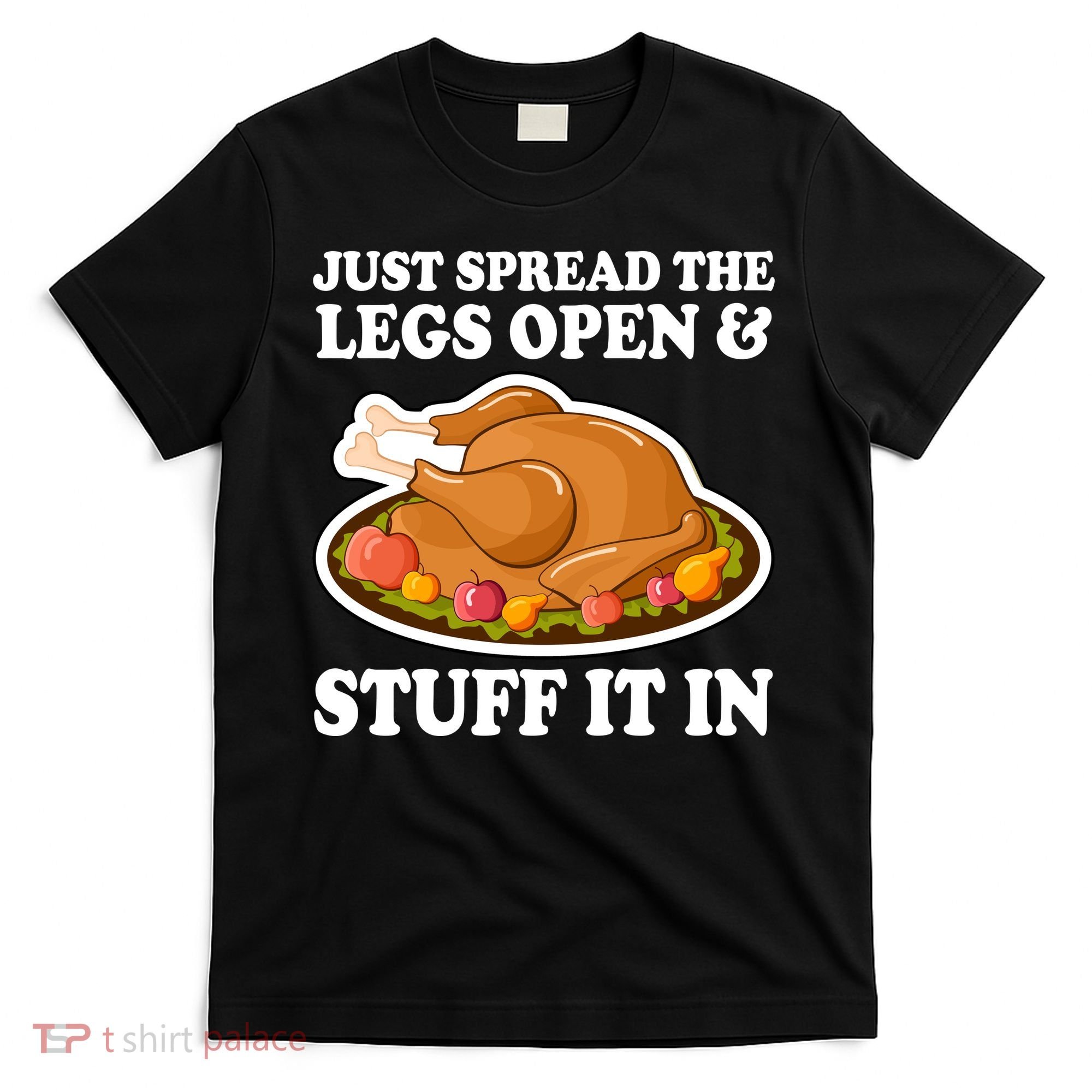 Just Spread The Legs Open & Stuff It In T-Shirt