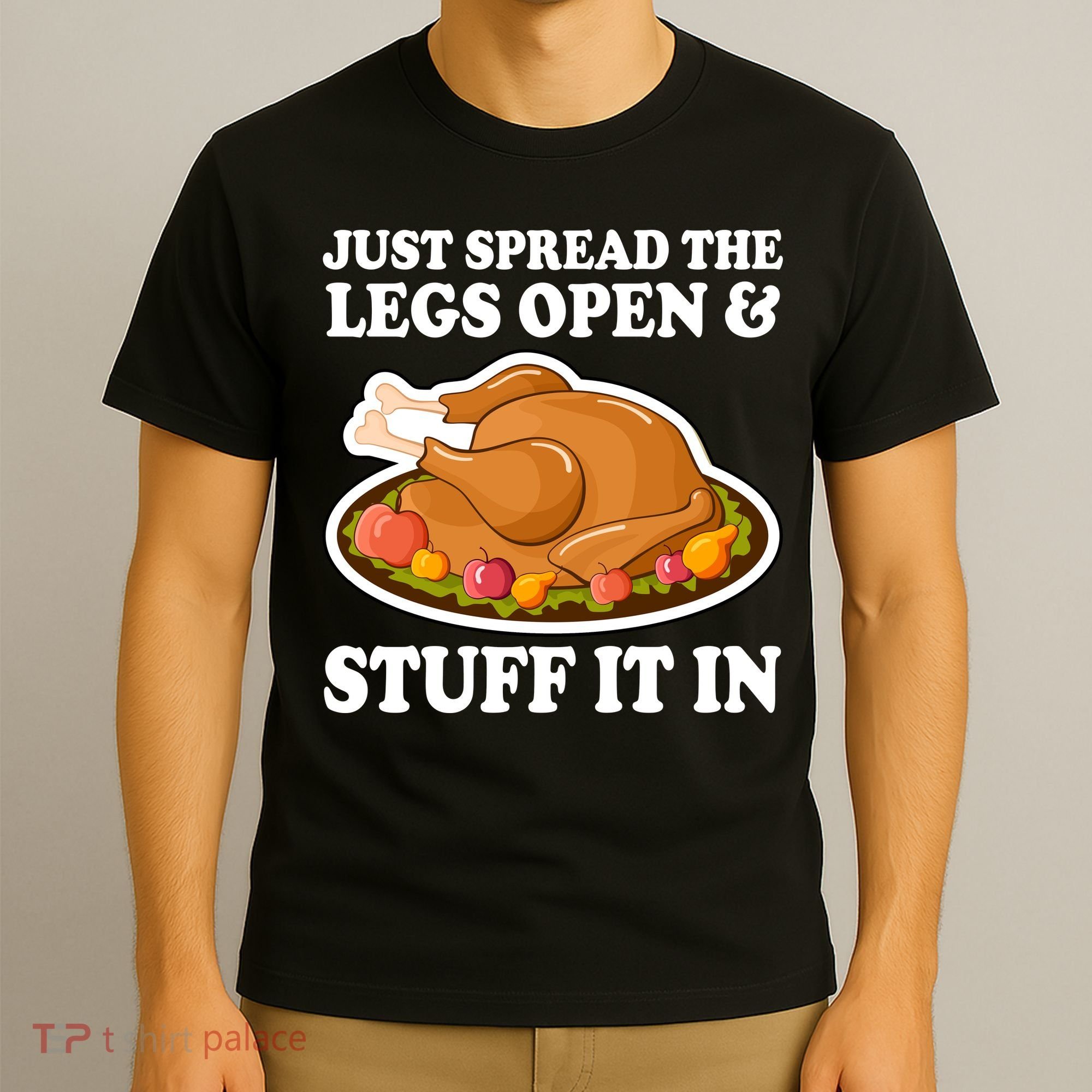 Just Spread The Legs Open & Stuff It In T-Shirt