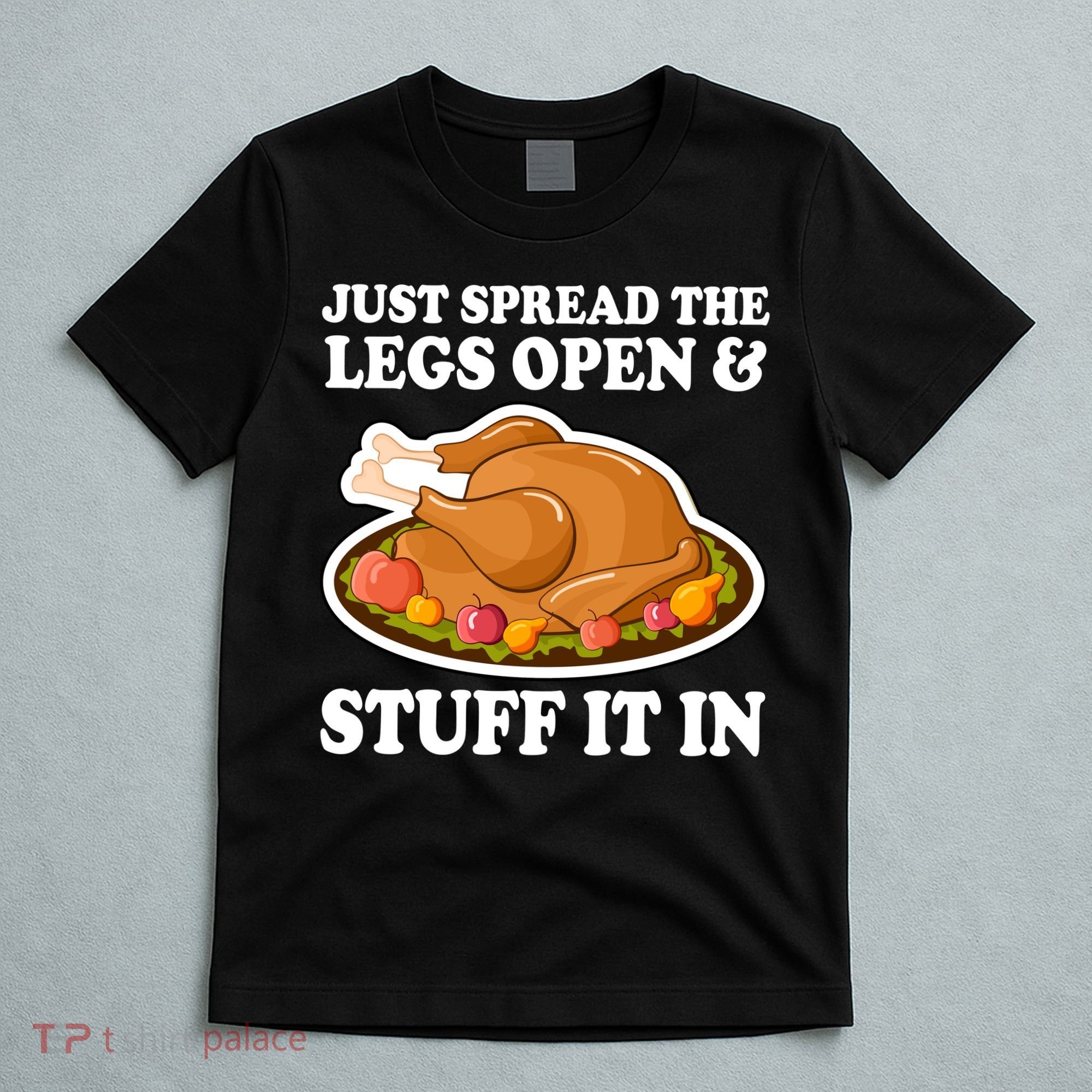 Just Spread The Legs Open & Stuff It In T-Shirt
