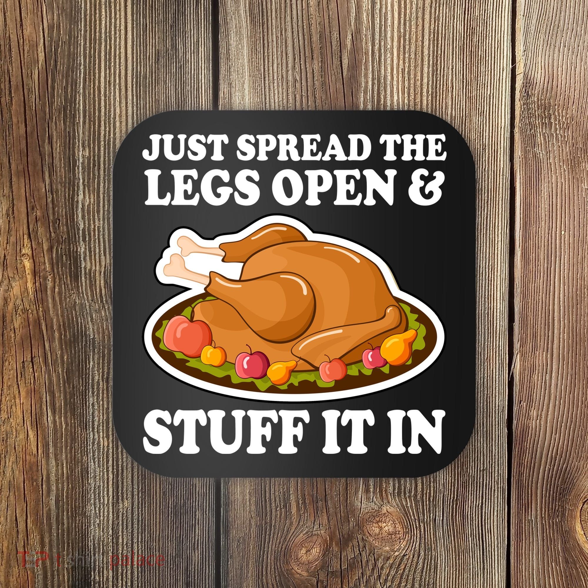 Just Spread The Legs Open & Stuff It In Coaster