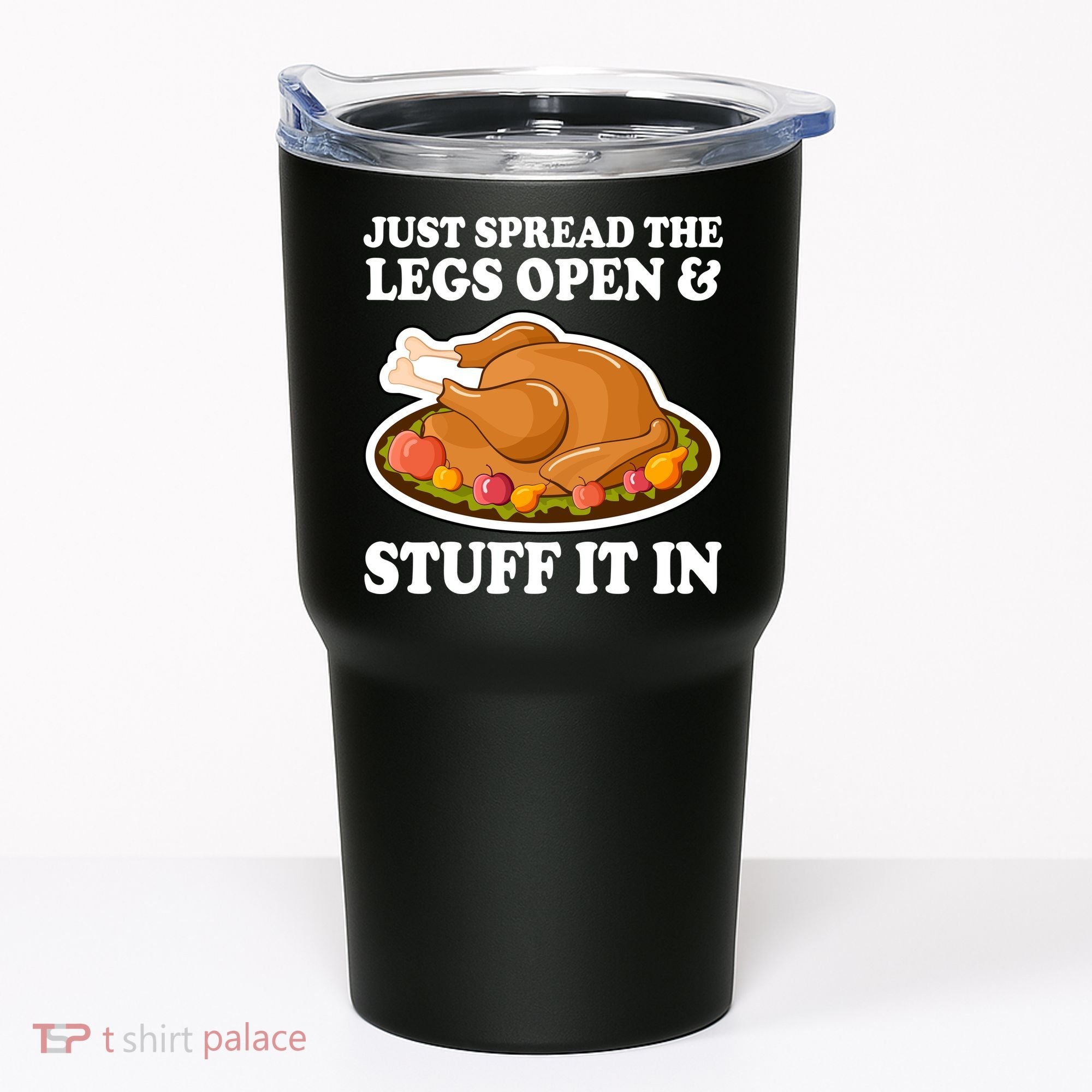 Just Spread The Legs Open & Stuff It In Tumbler