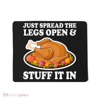 Just Spread The Legs Open & Stuff It In Mousepad