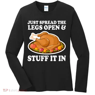 Just Spread The Legs Open & Stuff It In Women's Long Sleeve Shirt