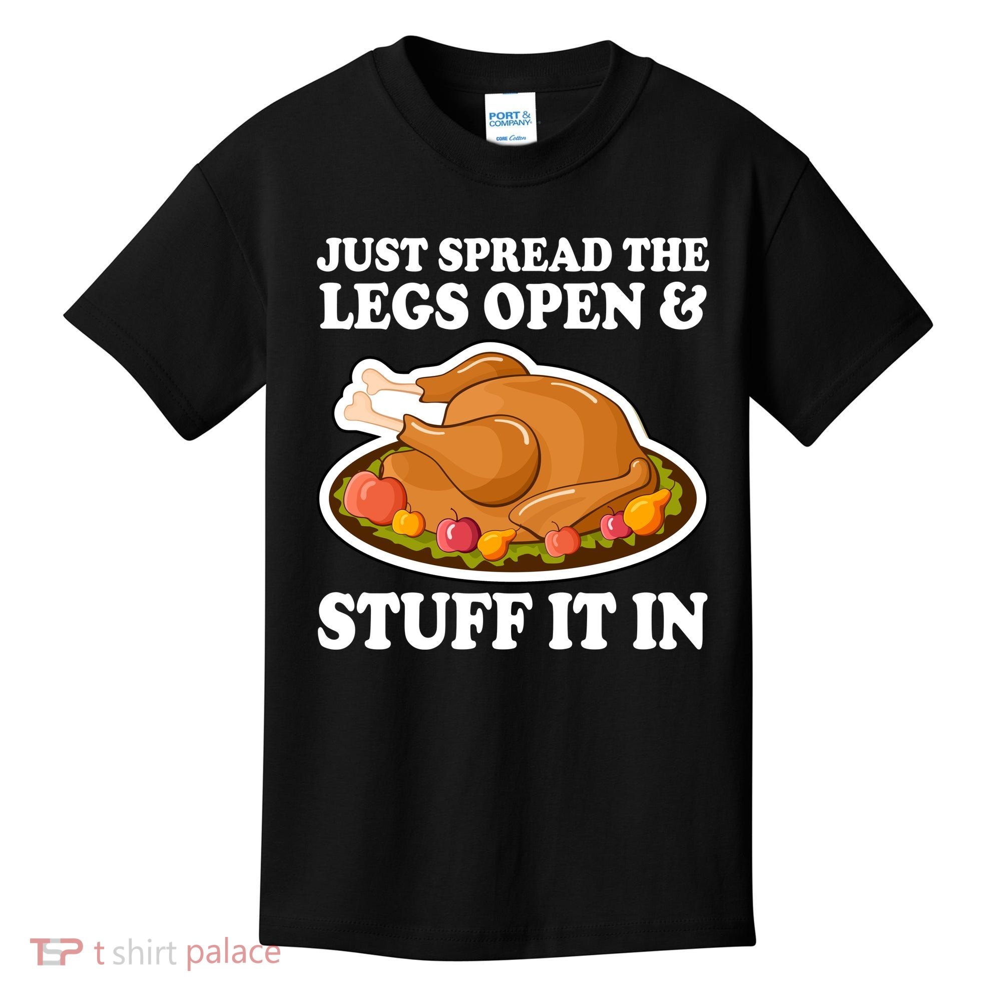 Just Spread The Legs Open & Stuff It In Kids T-Shirt