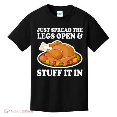 Just Spread The Legs Open & Stuff It In Kids T-Shirt