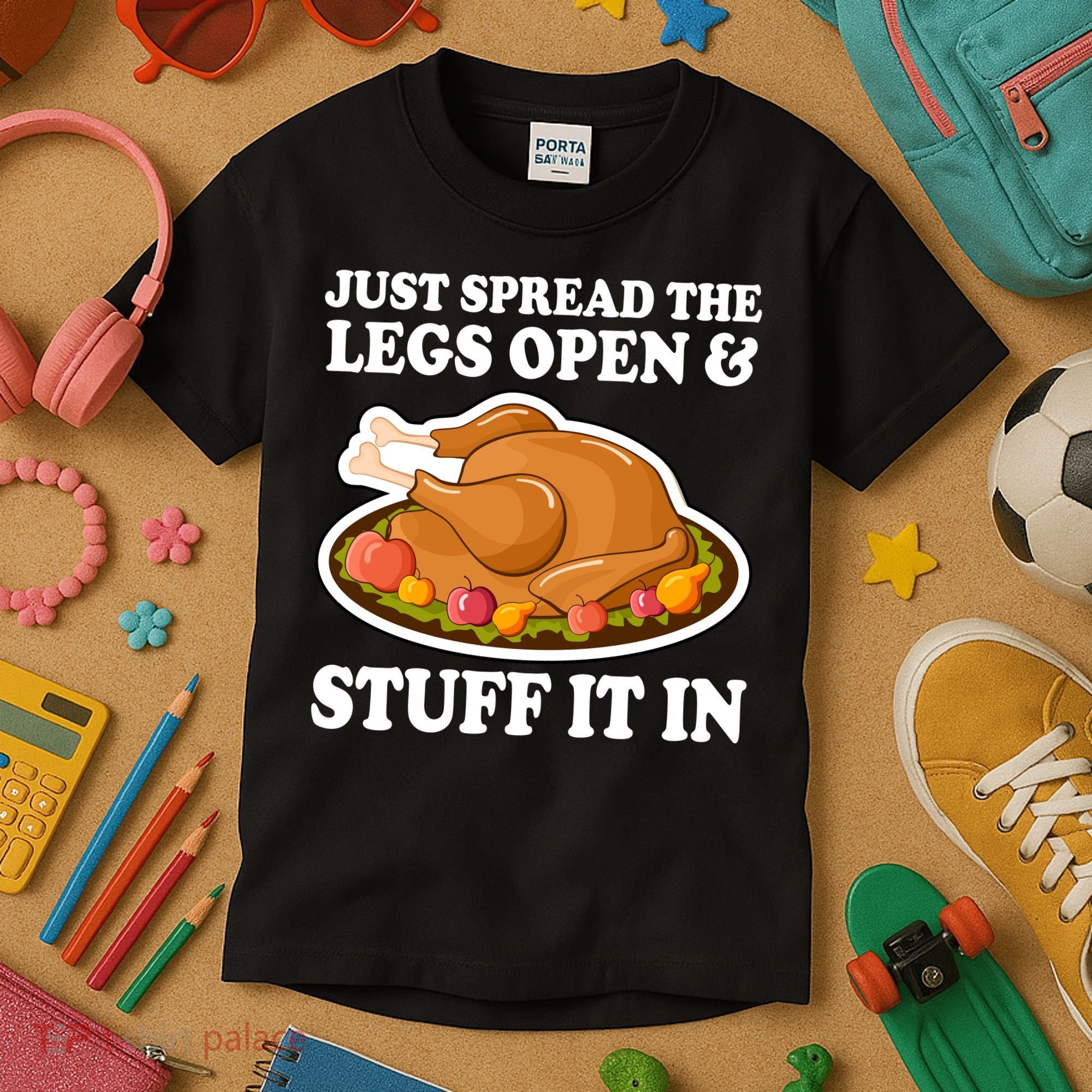Just Spread The Legs Open & Stuff It In Kids T-Shirt