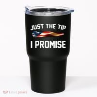 Just The Tip I Promise Tumbler thumb 0
