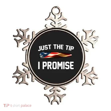 Just The Tip I Promise Ornament