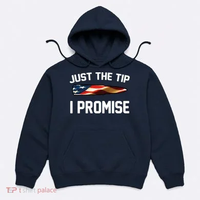 Just The Tip I Promise Hoodie