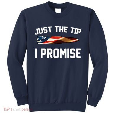 Just The Tip I Promise Sweatshirt