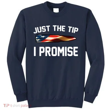 Just The Tip I Promise Sweatshirt