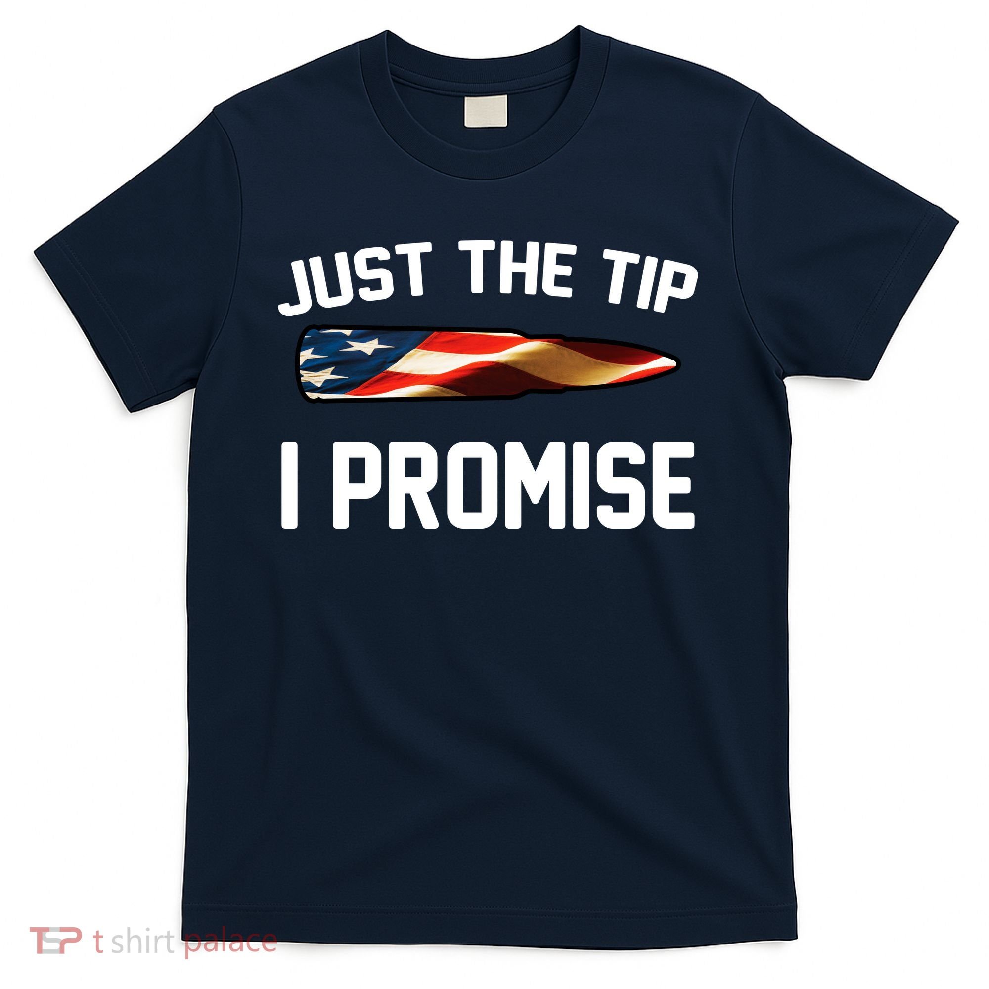 Just The Tip I Promise T-Shirt