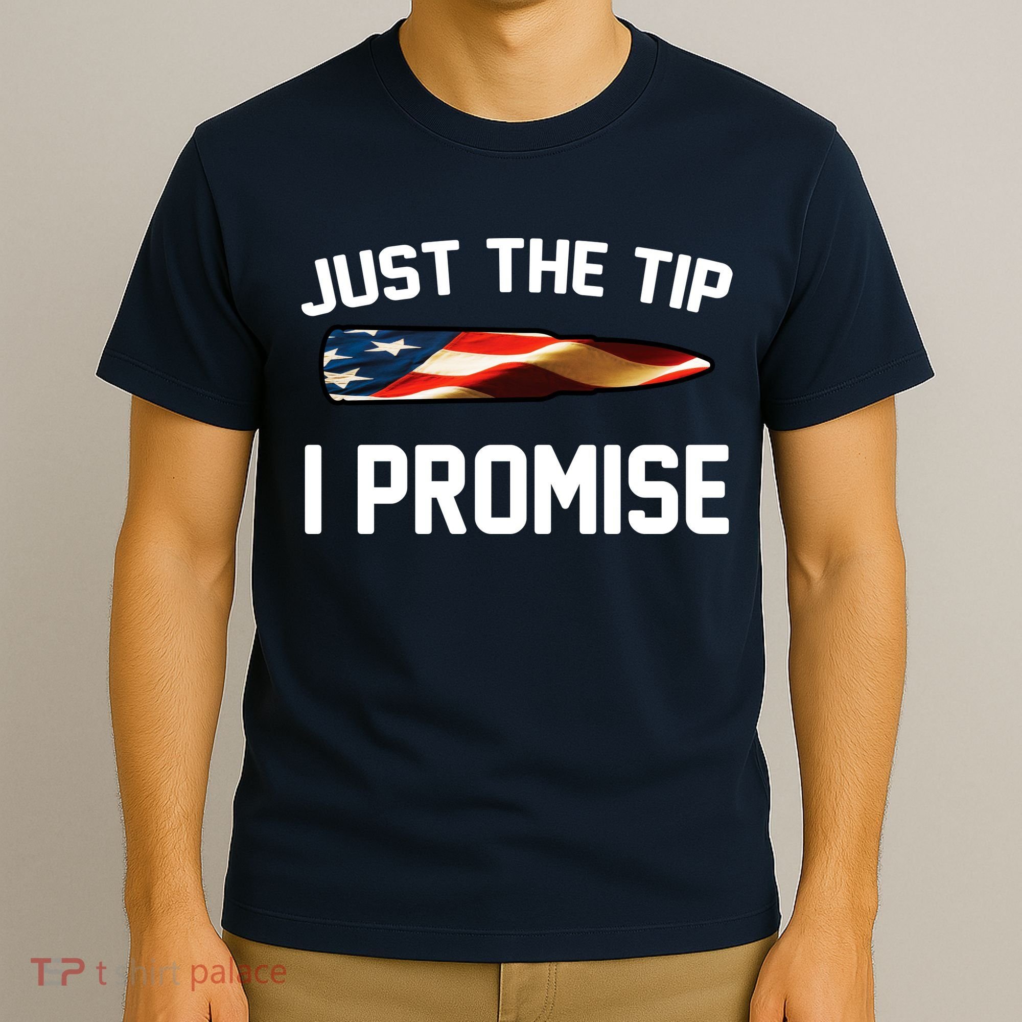 Just The Tip I Promise T-Shirt