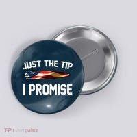 Just The Tip I Promise Button thumb 0