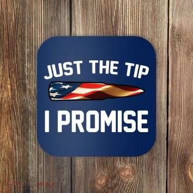 Just The Tip I Promise Coaster