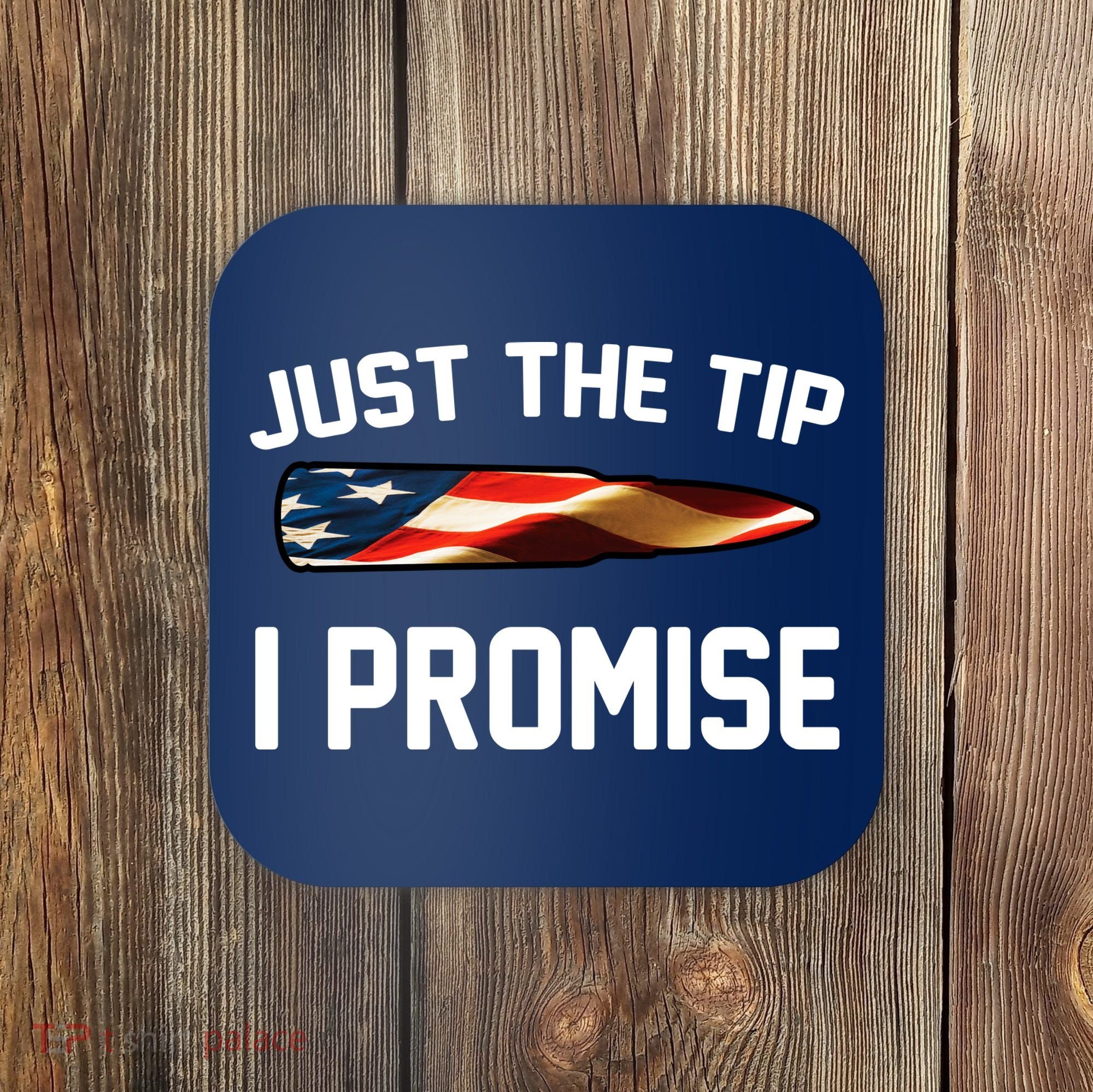 Just The Tip I Promise Coaster
