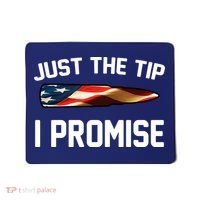 Just The Tip I Promise Mousepad thumb 0