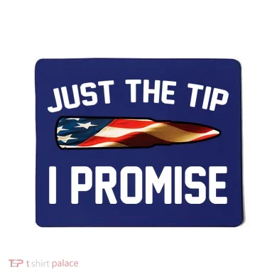 Just The Tip I Promise Mousepad