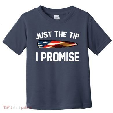 Just The Tip I Promise Toddler T-Shirt