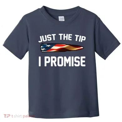 Just The Tip I Promise Toddler T-Shirt