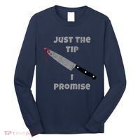 Just the Tip I Promise Halloween Knife Long Sleeve Shirt thumb 0