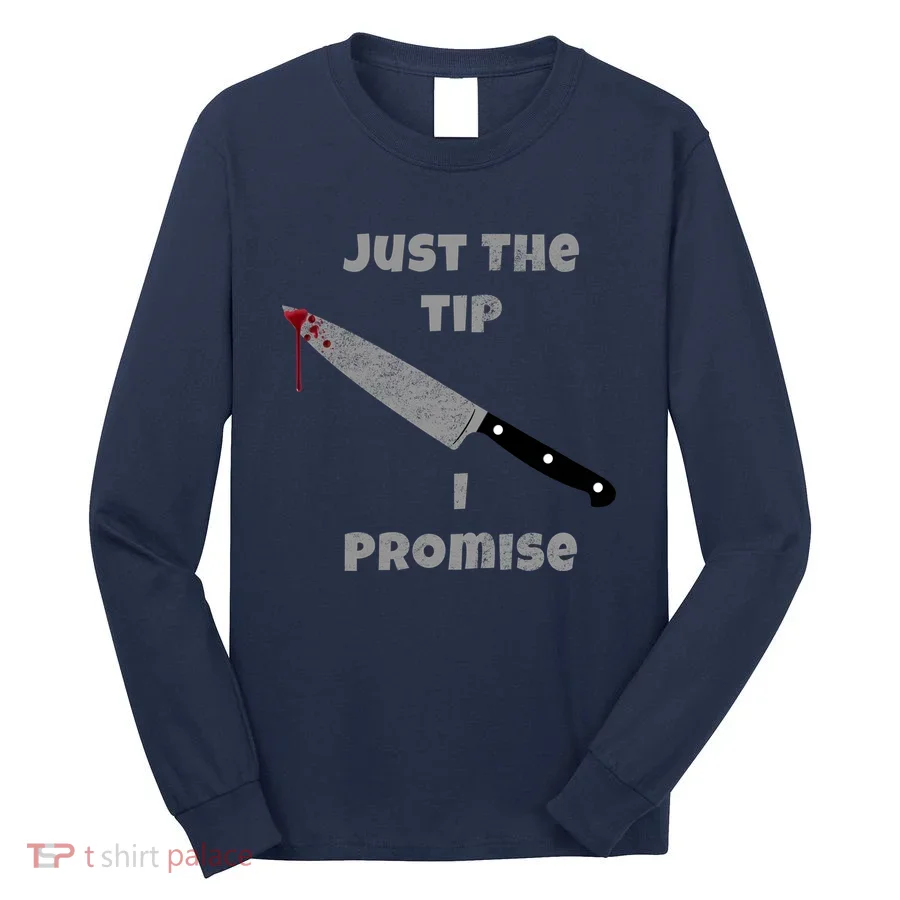 Just the Tip I Promise Halloween Knife Long Sleeve Shirt