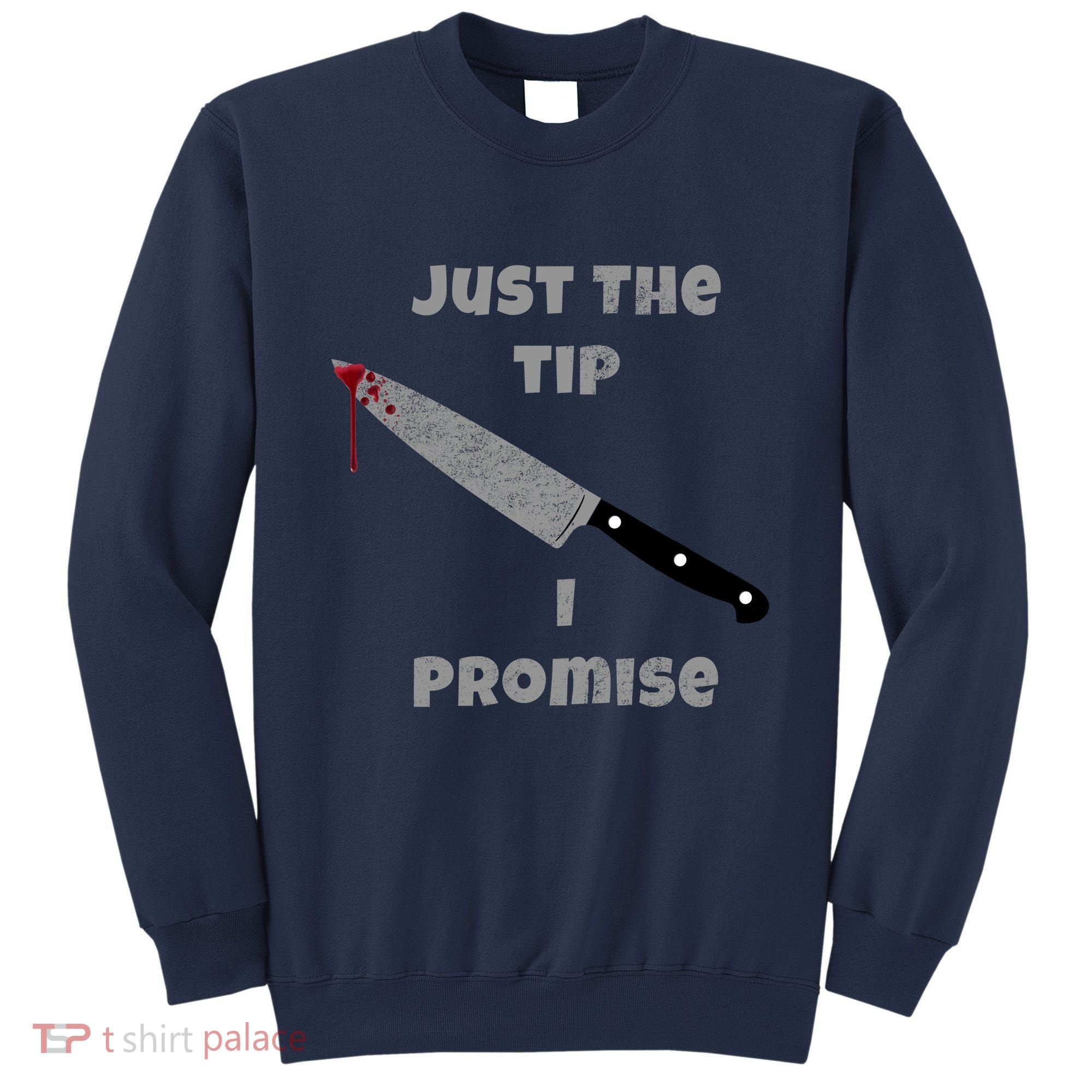 Just the Tip I Promise Halloween Knife Sweatshirt