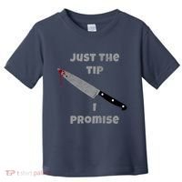 Just the Tip I Promise Halloween Knife Toddler T-Shirt thumb 0