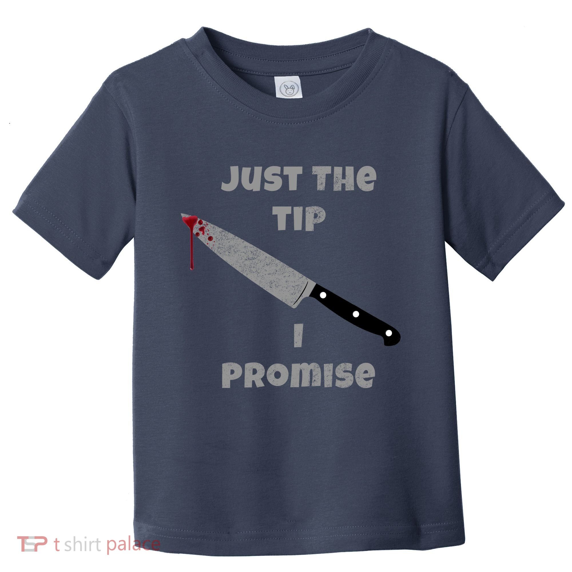 Just the Tip I Promise Halloween Knife Toddler T-Shirt